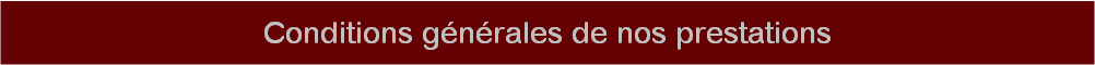 Conditions g�n�rales de nos prestations